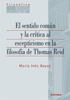 El sentido común y la crítica al escepticismo en la filosofía de Thomas Reid - Bayas, María Inés