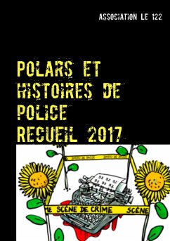 Polars et histoires de police : Recueil 2017 - Association 'Le 122'