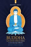 Buddha. La luce dell'Asia. La storia del principe Siddharta Buddha. La luce dell'Asia. La storia del principe Siddharta