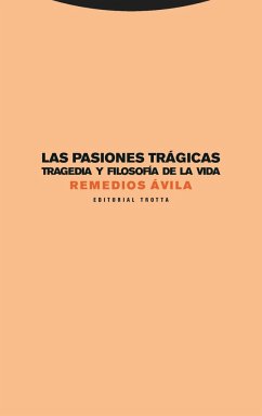 Las pasiones trágicas : tragedia y filosofía de la vida - Ávila Crespo, Remedios