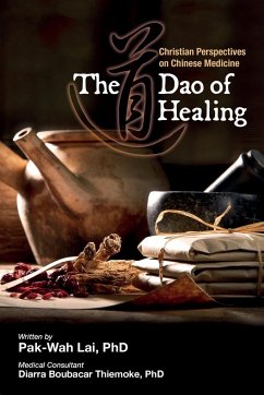 The Dao of Healing: Christian Perspectives on Chinese Medicine - Lai, Pak-Wah