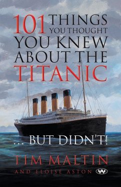 101 Things You Thought You Knew About the Titanic ... But Didn't - Malton, Tim; Aston, Eloise