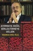 Ayirmaya Degil Birlestirmeye Geldik