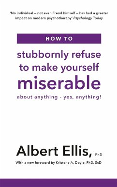 How to Stubbornly Refuse to Make Yourself Miserable - Ellis, Albert