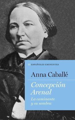 Concepción Arenal : la caminante y su sombra - Caballé, Anna