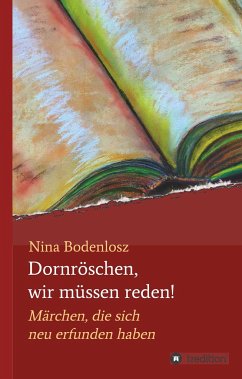 Dornröschen, wir müssen reden! - Bodenlosz, Nina Dornröschen, wir müssen reden! - Bodenlosz, Nina