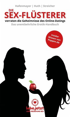 Die Sex-Flüsterer - verraten die Geheimnisse des Online-Datings - Das unentbehrliche Erotik-Handbuch (eBook, ePUB) - Streicher, Hafenmayer Huth