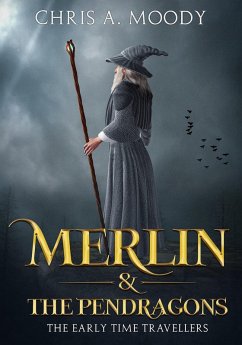 Merlin & The Pendragons (The Early Time Travellers, #1) (eBook, ePUB) - Moody, Chris A