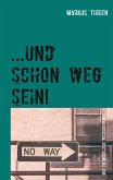 ...und schon weg sein! (eBook, ePUB) ...und schon weg sein! (eBook, ePUB)