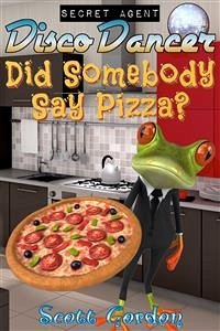 Secret Agent Disco Dancer: Did Somebody Say Pizza? (eBook, ePUB) - Gordon, Scott