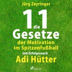 Die 11 Gesetze der Motivation im Spitzenfußball - mit Erfolgscoach Adi Hütter (Ungekürzt) (MP3-Download)