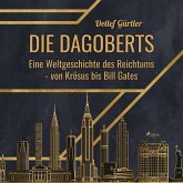 Die Dagoberts - Eine Weltgeschichte des Reichtums - von Krösus bis Bill Gates (Ungekürzt) (MP3-Download)