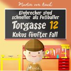 Einbrecher sind schneller als Fußballer. Torgasse 12 - Kukus fünfter Fall (MP3-Download)