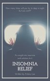 Insomnia Relief: An Insight into Insomnia and Solutions to it (eBook, ePUB)