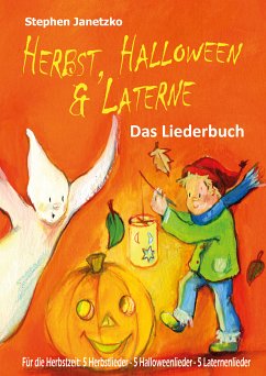 Herbst, Halloween & Laterne. Für den Herbst: 5 Herbstlieder - 5 Halloweenlieder - 5 Laternenlieder (eBook, PDF) - Janetzko, Stephen