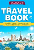 Travel Book: A Travel Book of Hidden Gems That Takes You on a Journey You Will Never Forget World Explorer (eBook, ePUB)