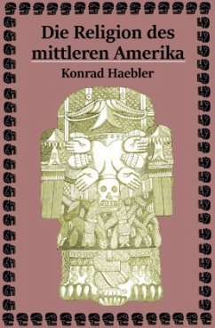 Die Religion des mittleren Amerika - Haebler, Konrad