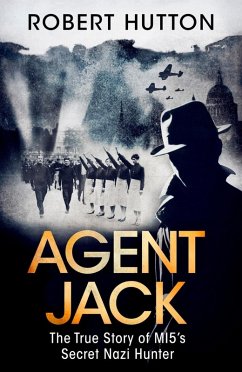 Agent Jack: The True Story of MI5's Secret Nazi Hunter (eBook, ePUB) - Hutton, Robert
