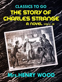 The Story of Charles Strange: A Novel. Vol. I-III (eBook, ePUB) - Wood, Henry