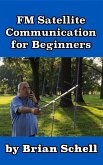 FM Satellite Communications for Beginners (Amateur Radio for Beginners, #7) (eBook, ePUB)