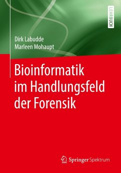 Bioinformatik im Handlungsfeld der Forensik - Labudde, Dirk;Mohaupt, Marleen