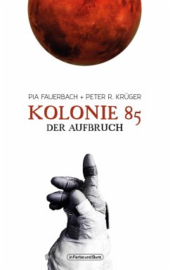 Kolonie 85 - Der Aufbruch - Krüger, Peter R.;Fauerbach, Pia