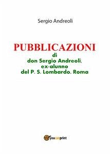 PUBBLICAZIONI di don Sergio Andreoli, ex-alunno del P.S. Lombardo, Roma (eBook, ePUB) - Andreoli, Sergio