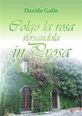 Colgo la rosa versandola in prosa (eBook, PDF)