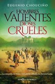 Hombres valientes, dioses crueles : la conquista de México vista por los soldados de Hernán Cortés