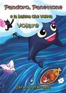 Pandoro, Panettone e la balena che voleva volare (eBook, PDF) - Vergnaghi, Sarah