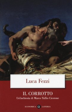 Il corrotto. Un'inchiesta di Marco Tullio Cicerone - Fezzi, Luca