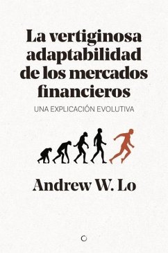 La Vertiginosa Adaptabilidad de Los Mercados Financieros: Un Explicación Evolutiva - Lo, Andrew W.