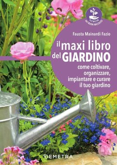 Cover Il maxi libro del giardino. Come coltivare, organizzare, impiantare e curare il tuo giardino