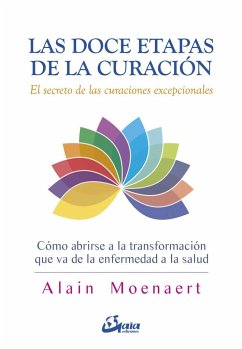 Las doce etapas de la curación : el secreto de las curaciones excepcionales - Moenaert, Alain