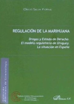 Regulación de la marihuana : drogas y estado de derecho, el modelo regulatorio de Uruguay, la situación en España - Silva Forné, Diego