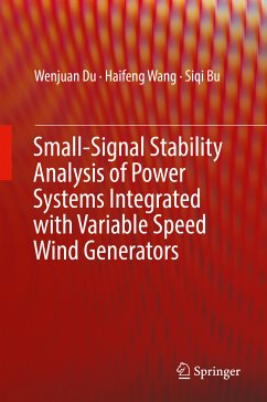 Small-Signal Stability Analysis of Power Systems Integrated with Variable Speed Wind Generators (eBook, PDF) - Du, Wenjuan; Wang, Haifeng; Bu, Siqi