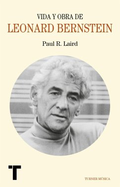 Vida y obra de Leonard Bernstein - Laird, Paul R.