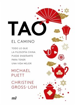 Tao, el camino : todo lo que la filosofía china puede enseñarte para tener una vida mejor - Puett, Michael; Gross-Loh, Christine