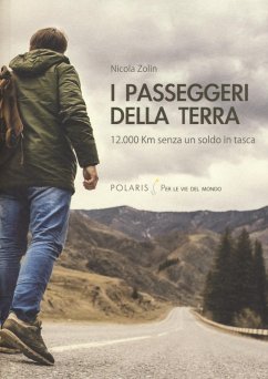 I passeggeri della Terra. 12.000 km senza un soldo in tasca - Zolin, Nicola