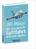 101 Dinge, die man über die Luftfahrt wissen muss   (Mängelexemplar)