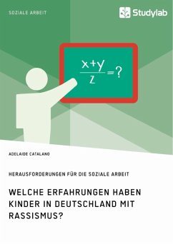 Welche Erfahrungen haben Kinder in Deutschland mit Rassismus? Herausforderungen für die Soziale Arbeit (eBook, PDF) Welche Erfahrungen haben Kinder in Deutschland mit Rassismus? Herausforderungen für die Soziale Arbeit (eBook, PDF)