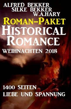 Roman-Paket Historical Romance Weihnachten 2018: 1400 Seiten Liebe und Spannung (eBook, ePUB) - Bekker, Alfred; Bekker, Silke; Hary, W. A.