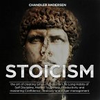 Stoicism the Art of Creating Small Changes for Life Long Habits of Self Discipline, Mental Toughness, Productivity and Mastering Confidence, Jealousy and Anger Management (eBook, ePUB)