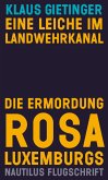 Eine Leiche im Landwehrkanal. Die Ermordung Rosa Luxemburgs (eBook, ePUB)