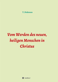 Vom Werden des neuen, heiligen Menschen in Christus - Diakonos, T.