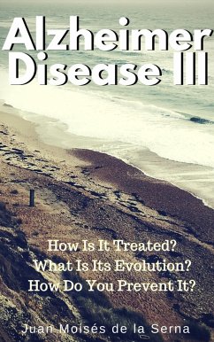 Azheimer Disease III How is it treated? What is its evolution? How do you prevent it? (eBook, ePUB) - Serna, Juan Moises de la Azheimer Disease III How is it treated? What is its evolution? How do you prevent it? (eBook, ePUB) - Serna, Juan Moises de la