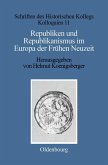 Republiken und Republikanismus im Europa der Frühen Neuzeit (eBook, PDF)