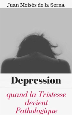 Depression: quand la Tristesse devient Pathologique (eBook, ePUB) - Serna, Juan Moises de la