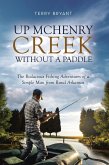 Up McHenry Creek Without a Paddle: The Bodacious Fishing Adventures of a Simple Man from Rural Arkansas (eBook, ePUB)