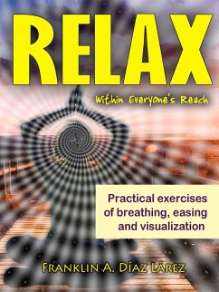 Relax Within Everyone's Reach Practical Exercises of Breathing, Easing and Visualization (eBook, ePUB) - Larez, Franklin A. Diaz
